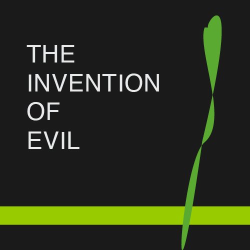 the invention of evil
